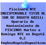 Piscinero NTE INDISPENSABLE VIVIR AL SUR DE BOGOTA &8211; Operario de Mantenimiento de PISCINAS Martes a Domingo NTE en Bogotá D.C