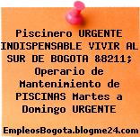 Piscinero URGENTE INDISPENSABLE VIVIR AL SUR DE BOGOTA &8211; Operario de Mantenimiento de PISCINAS Martes a Domingo URGENTE