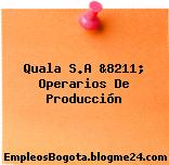 Quala S.A. &8211; Operarios de Producción
