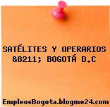 SATÉLITES Y OPERARIOS &8211; BOGOTÁ D.C