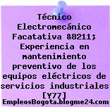 Técnico Electromecánico Facatativa &8211; Experiencia en mantenimiento preventivo de los equipos eléctricos de servicios industriales [Y77]
