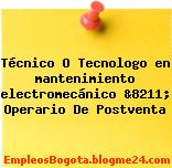 Técnico O Tecnologo en mantenimiento electromecánico &8211; Operario De Postventa