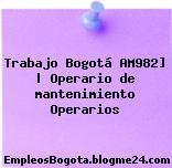 Trabajo Bogotá AM982] | Operario de mantenimiento Operarios
