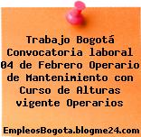 Trabajo Bogotá Convocatoria laboral 04 de Febrero Operario de Mantenimiento con Curso de Alturas vigente Operarios