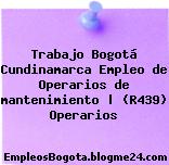 Trabajo Bogotá Cundinamarca Empleo de Operarios de mantenimiento | (R439) Operarios