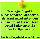 Trabajo Bogotá Cundinamarca operario de mantenimiento con curso en alturas leer detalladamente la oferta Operarios