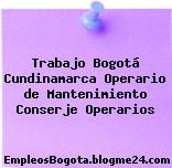 Trabajo Bogotá Cundinamarca Operario de Mantenimiento Conserje Operarios