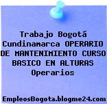 Trabajo Bogotá Cundinamarca OPERARIO DE MANTENIMIENTO CURSO BASICO EN ALTURAS Operarios