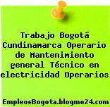 Trabajo Bogotá Cundinamarca Operario de Mantenimiento general Técnico en electricidad Operarios