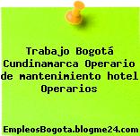 Trabajo Bogotá Cundinamarca Operario de mantenimiento hotel Operarios