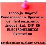 Trabajo Bogotá Cundinamarca Operario de Mantenimiento industrial EXP EN ELECTROMECANICA Operarios