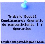 Trabajo Bogotá Cundinamarca Operario de mantenimiento | Y Operarios