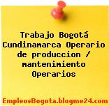 Trabajo Bogotá Cundinamarca Operario de produccion / mantenimiento Operarios