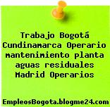 Trabajo Bogotá Cundinamarca Operario mantenimiento planta aguas residuales Madrid Operarios