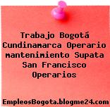 Trabajo Bogotá Cundinamarca Operario mantenimiento Supata San Francisco Operarios