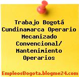Trabajo Bogotá Cundinamarca Operario Mecanizado Convencional/ Mantenimiento Operarios