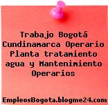 Trabajo Bogotá Cundinamarca Operario Planta tratamiento agua y Mantenimiento Operarios