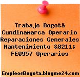 Trabajo Bogotá Cundinamarca Operario Reparaciones Generales Mantenimiento &8211; FEQ957 Operarios