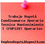 Trabajo Bogotá Cundinamarca Operario Tecnico Mantenimiento | (FUP128) Operarios