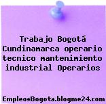 Trabajo Bogotá Cundinamarca operario tecnico mantenimiento industrial Operarios