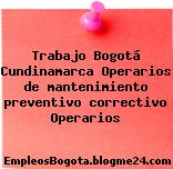 Trabajo Bogotá Cundinamarca Operarios de mantenimiento preventivo correctivo Operarios