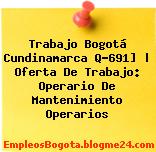 Trabajo Bogotá Cundinamarca Q-691] | Oferta De Trabajo: Operario De Mantenimiento Operarios