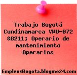 Trabajo Bogotá Cundinamarca VWU-072 &8211; Operario de mantenimiento Operarios
