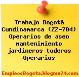 Trabajo Bogotá Cundinamarca (ZZ-704) Operarios de aseo mantenimiento jardineros toderos Operarios