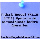 Trabajo Bogotá FNI123 &8211; Operario de mantenimiento hombre Operarios