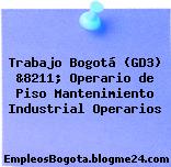 Trabajo Bogotá (GD3) &8211; Operario de Piso Mantenimiento Industrial Operarios