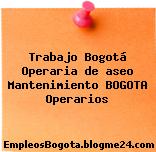 Trabajo Bogotá Operaria de aseo Mantenimiento BOGOTA Operarios