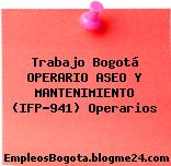 Trabajo Bogotá OPERARIO ASEO Y MANTENIMIENTO (IFP-941) Operarios