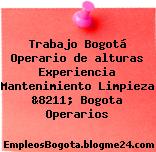 Trabajo Bogotá Operario de alturas Experiencia Mantenimiento Limpieza &8211; Bogota Operarios