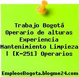 Trabajo Bogotá Operario de alturas Experiencia Mantenimiento Limpieza | [K-251] Operarios