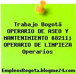Trabajo Bogotá OPERARIO DE ASEO Y MANTENIMIENTO &8211; OPERARIO DE LIMPIEZA Operarios