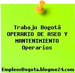 Trabajo Bogotá OPERARIO DE ASEO Y MANTENIMIENTO Operarios