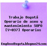 Trabajo Bogotá Operario de aseo y mantenimiento SOPO [V-037] Operarios