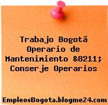 Trabajo Bogotá Operario de Mantenimiento &8211; Conserje Operarios