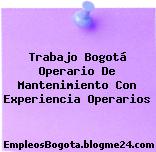 Trabajo Bogotá Operario De Mantenimiento Con Experiencia Operarios