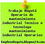 Trabajo Bogotá Operario de mantenimiento industrial Tecnico o tecnologo mantenimiento industrial Operarios