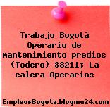Trabajo Bogotá Operario de mantenimiento predios (Todero) &8211; La calera Operarios