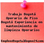 Trabajo Bogotá Operario de Piso Bogotá Experiencia en mantenimiento de limpieza Operarios