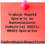 Trabajo Bogotá Operario en Mantenimiento Industrial &8211; AW424 Operarios