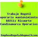 Trabajo Bogotá operario mantenimiento &8211; Ricaurte Cundinamarca Operarios