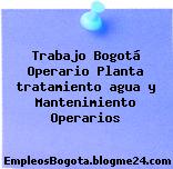Trabajo Bogotá Operario Planta tratamiento agua y Mantenimiento Operarios