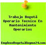 Trabajo Bogotá Operario técnico en mantenimiento Operarios