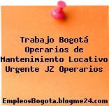 Trabajo Bogotá Operarios de Mantenimiento Locativo Urgente JZ Operarios