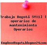 Trabajo Bogotá SYX1] | operarios de mantenimiento Operarios