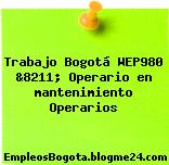 Trabajo Bogotá WEP980 &8211; Operario en mantenimiento Operarios