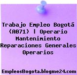 Trabajo Empleo Bogotá (A071) | Operario Mantenimiento Reparaciones Generales Operarios